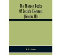 T L Heath The Thirteen Books Of Euclid'S Elements (Volume Iii) (Tascabile)