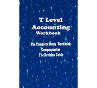 T Level Accounting Workbook: The Complete Study Workbook Companion for The Revision Guide