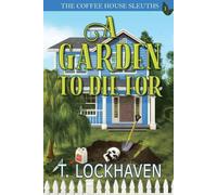 T Lockhaven A Garden to Die For (Book 1) (Tascabile) Coffee House Sleuths