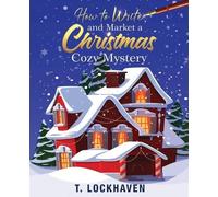 T Lockhaven How to Write and Market a Christmas Cozy Mystery (Tascabile)
