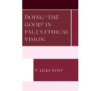 T. Luke Post Doing “the Good” in Paul’s Ethical Vision (Copertina rigida)