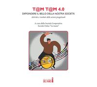 T@m t@m 4.0: diffondere il bello della nostra società Attività e risultati dell