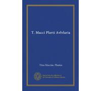 T. Macci Plavti Avlvlaria: With Notes Critical and Exegetical and an Introduction On Plautian Prosody by Wilhelm Wagner .