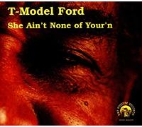 T-Model Ford She Ain't None of Your'n (CD) Album