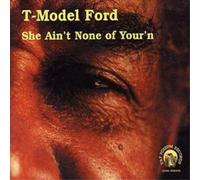 T-Model Ford She Ain't None of Your'n (CD) Album