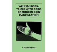 T. Nelson Downs Wehman Bros - Tricks With Coins Or Modern Coin Manip (Tascabile)