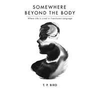 T P Bird Somewhere Beyond the Body (Tascabile)