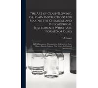 T.-P Danger The Art of Glass-blowing, or, Plain Instructions (Copertina rigida)