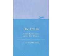 T P O'Connor Dog Stars - Three Luminaries in the Dog World (Tascabile)