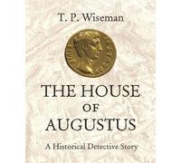 T.P. Wiseman – The House of Augustus – A Historical Detective Story – Copertina rigida