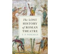 T.P. Wiseman The Lost History of Roman Theatre (Copertina rigida)