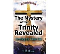 T R Bosse The Mystery of the Trinity Revealed (Copertina rigida)