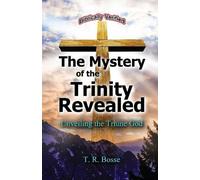 T R Bosse The Mystery of the Trinity Revealed (Tascabile)