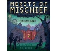 T R Burns The Bad Apple, 1 (Copertina rigida) Merits of Mischief