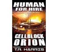 T R Harris Human for Hire Cellblock Orion (Tascabile) Human for Hire