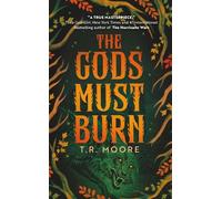 T.R. Moore The Gods Must Burn (Copertina rigida)