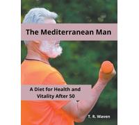 T R Waven The Mediterranean Man A Diet for Health and Vitality After (Tascabile)
