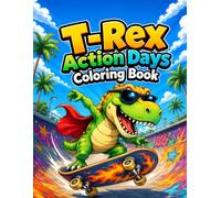 T-Rex Action Days Coloring Book: 40 Fun Dinosaur Activity Pages for Kids Ages 4-8