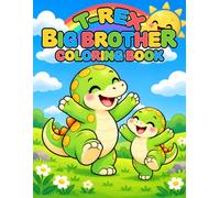 T-Rex Big Brother Coloring Book: 100 Cute Dinosaur Coloring Pages Featuring Sweet Sibling Moments, Playful Adventures, and Family Fun for Kids Ages 5-12