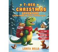 T-Rex Christmas Adventure: Coloring and Activity Storybook for Kids Ages 3-6 Exciting and Funny Mazes, Dot-to-Dots, Puzzles, and More Holiday Fun for the Whole Family.