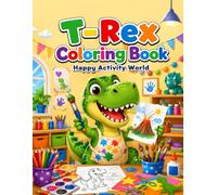 T-Rex Coloring Book Happy Activity World: 40 Cheerful Dinosaur Activity Pages with Creative, Sport, and Play Scenes for Kids Ages 4-8