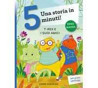 T-rex e i suoi amici. Una storia in 5 minuti! Ediz. a colori