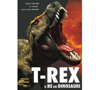 T-Rex. Il re dei dinosauri