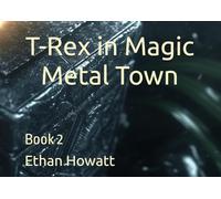 T-Rex in Magic Metal Town: Book 2