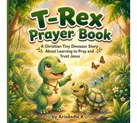 T-Rex Prayer Book: A Christian Tiny Dinosaur Story About Learning to Pray and Trust Jesus