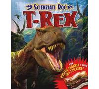 T-Rex. Scienziati doc. Con adesivi. Ediz. illustrata