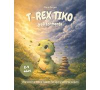 T-Rex Tiko - El pequeño dino y la tormenta: Una aventura de dinosaurios sobre el refugio, el valor y la fuerza del cariño. Un cuento para leer en voz ... de 3 años. (Las Aventuras de T-Rex Tiko)