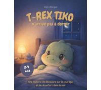 T-Rex Tiko - Le petit dino n'arrive pas à dormir: Une histoire de dinosaure sur le courage et le réconfort dans le noir