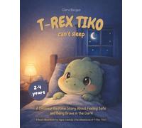 T-Rex Tiko - The Little Dino Can't Sleep: A Dinosaur Bedtime Story About Feeling Safe and Being Brave in the Dark! A Read-Aloud Book for Ages 3 and Up. (The Adventures of T-Rex Tiko)