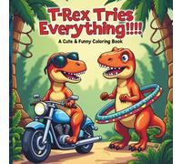 T-Rex Tries Everything! A Cute & Funny Coloring Book