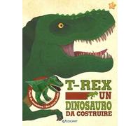 T-rex un dinosauro da costruire. Ediz. illustrata. Con gadget