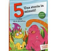 T-rex va a scuola. Una storia in 5 minuti! Ediz. a colori