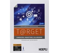 T@rget. Conoscere, progettare, collaborare. Con Laboratorio e Scratc. Informatica per il primo biennio. Per le Scuole superiori. Con ebook. Con espansione online