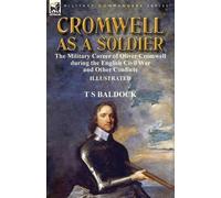 T S Baldock Cromwell as a Soldier (Tascabile)