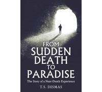 T S Dismas From Sudden Death to Paradise (Tascabile)
