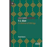 T.S. Eliot: A Lifetime of Old Age
