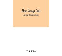 T S Eliot After strange gods (Tascabile)