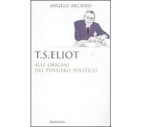 T. S. Eliot. Alle origini del pensiero politico