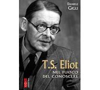 T. S. Eliot nel fuoco del conoscere
