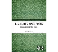 T. S. Eliot’s Ariel Poems: Making Sense of the Times