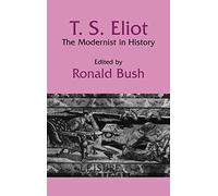 T. S. Eliot: The Modernist in History