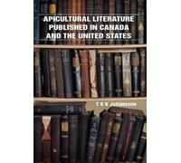 T S Johansson Apicultural Literature Published in Canada and the Uni (Tascabile)