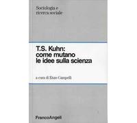 T. S. Kuhn: come mutano le idee sulla scienza