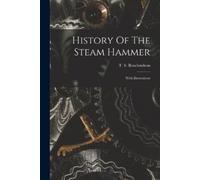 T S Rowlandson History Of The Steam Hammer (Tascabile)