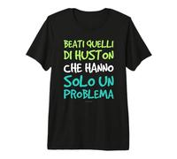 T Shirt Beati Quelli di Houston Che Hanno Solo Un Problema Maglietta Premium