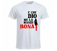 t-shirt bianca uomo scritta simpatica e che Dio me la mandi bona regalo